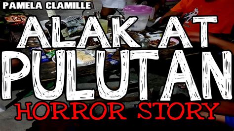 Alak At Pulutan Horror Stories True Horror Stories Tagalog Horror