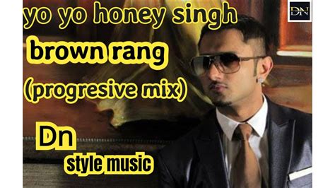 Brown Rang Remix Dn Progresiv Mix Yo Yo Honey Singh Youtube