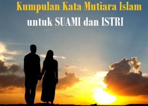 Kata kata bijak untuk istri. Kumpulan Kata Mutiara Islami untuk Pasangan Suami Istri Terbaru dan Terlengkap | Kumpulan Kata ...