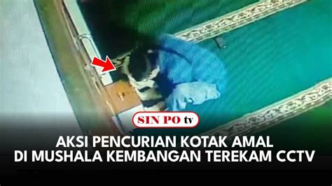 Aksi Pencurian Kotak Amal Di Mushala Kembangan Terekam CCTV YouTube