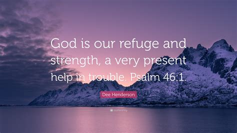 Dee Henderson Quote “god Is Our Refuge And Strength A Very Present
