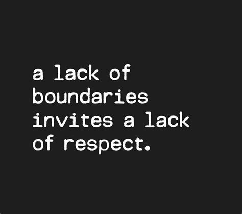 Lack Of Boundaries Invites A Lack Of Respect Great Quotes Inspirational Quotes Boundaries