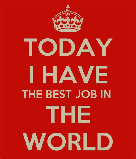 Today I Have The Best Job In The World Poster Kev Keep Calm O Matic