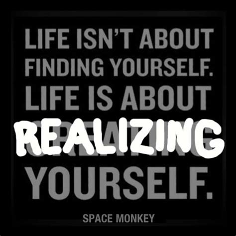 Life is both finding yourself and creating yourself: Life Is About Realizing Yourself - Cape Odd