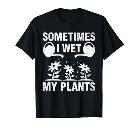 I Wet My Plants Gardening Lover T Shirt For Gardeners Mm Kitilan