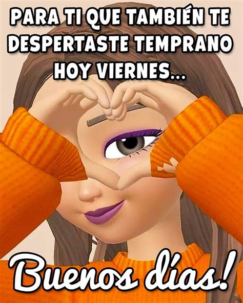 Para Ti Que También Te Despertaste Temprano Hoy Viernes Buenos Días Frasespw