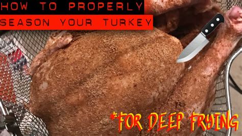 how to properly season your turkey for deep frying youtube