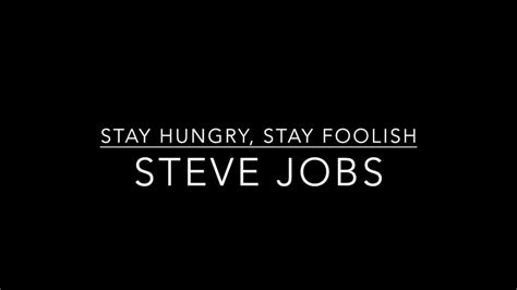 Never be satisfied, and always push yourself. Steve Jobs Story: Stay Hungry, Stay Foolish - YouTube