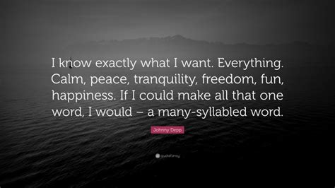 Johnny Depp Quote I Know Exactly What I Want Everything Calm Peace