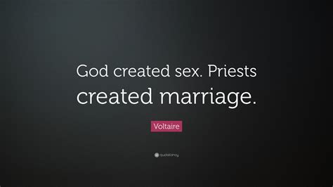 Voltaire Quote “god Created Sex Priests Created Marriage”