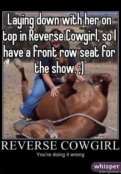 Laying Down With Her On Top In Reverse Cowgirl So I Have A Front Row