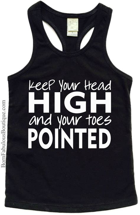 If so, then our 'a day without dancing is like. Girls Dance Shirt - Keep Your Head High and Your Toes Pointed | Dance shirts ideas, Dance shirts ...
