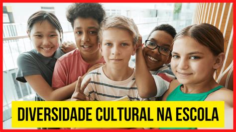 Atividades Para Trabalhar Diversidade Cultural Na Escola