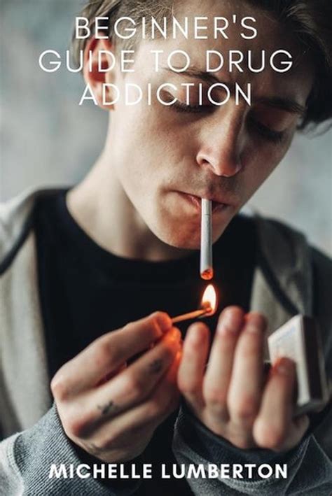 Beginners Guide To Drug Addiction By Michelle Lumberton English