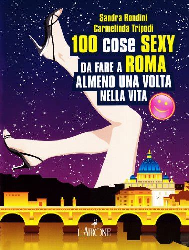 Read PDF Cento Cose Sexy Da Fare A Roma Almeno Una Volta Nella Vita