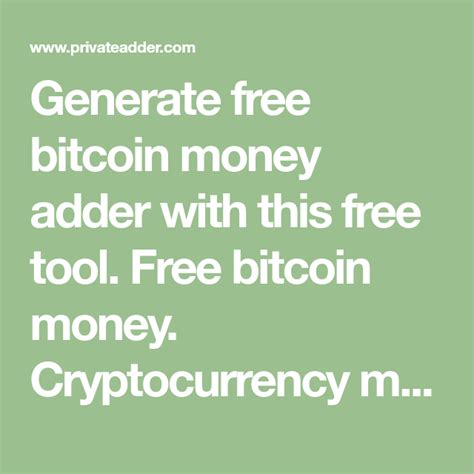 Generate Free Bitcoin Money Adder With This Free Tool Free Bitcoin Money Cryptocurrency Money