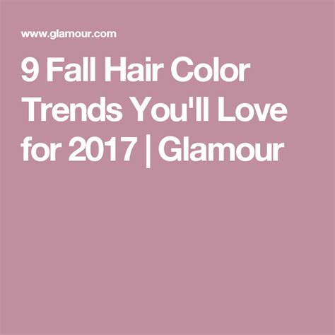 9 Fall Hair Color Trends Youll Love For 2017 Glamour