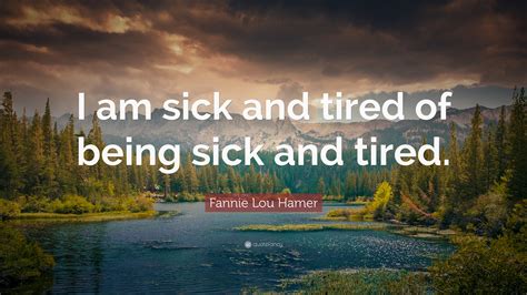 sick and tired quotes sick and tired quotes quotesgram i just got tired of being sick and