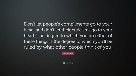 Lysa Terkeurst Quote Dont Let Peoples Compliments Go To Your Head