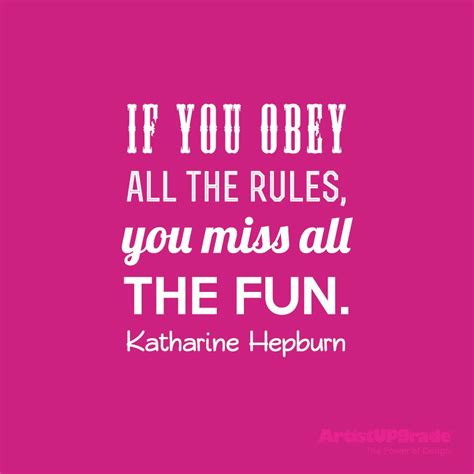 If You Obey All The Rules You Miss All The Fun — Katharine Hepburn