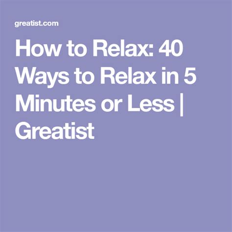 40 Ways To Relax In 5 Minutes Or Less Ways To Relax Bad Mood Greatist