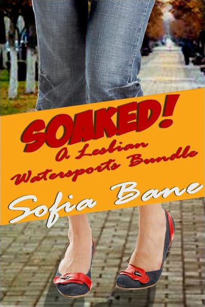 Soaked A Lesbian Watersports Bundle By Sofia Bane Ebook Barnes And Noble®