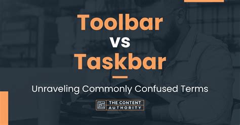 Toolbar Vs Taskbar Unraveling Commonly Confused Terms