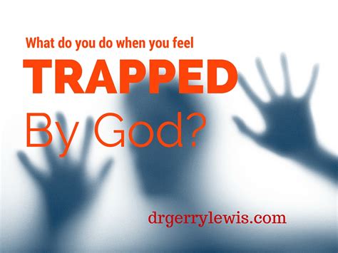 055 What Do You Do When You Feel Trapped By God Podcast Dr Gerry Lewis