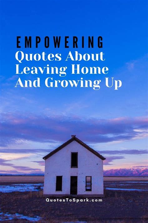 Leaving Home Quotes | Leaving home quotes, Empowering quotes, Leaving quotes