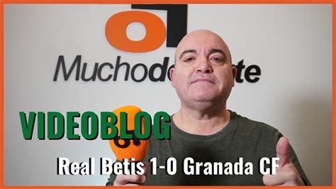 El Videoblog De Javier Le N Del Realbetis Granadacf Espaldas