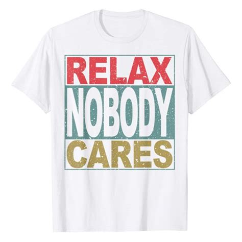 Relax Nobody Cares T Shirt Gamer T Shirt Gamer Shirt Shirts