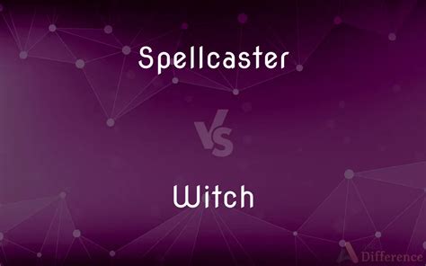 Spellcaster Vs Witch — Whats The Difference