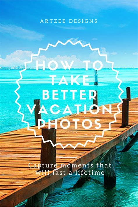 How To Take Better Vacation Photos Vacation Photos Travel