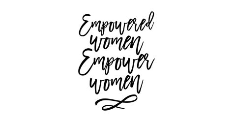 Empowered Women Empower Women Motivational Inspirational