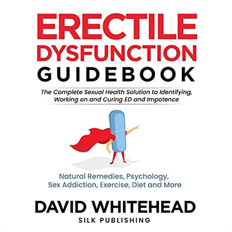 Erectile Dysfunction Guidebook The Complete Sexual Health Solution To Identifying Working On