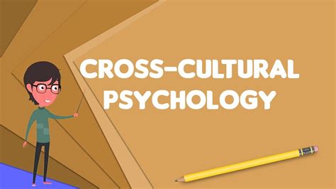 What Is Cross Cultural Psychology Explain Cross Cultural Psychology