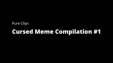 Cursed Meme Compilation 1 Youtube
