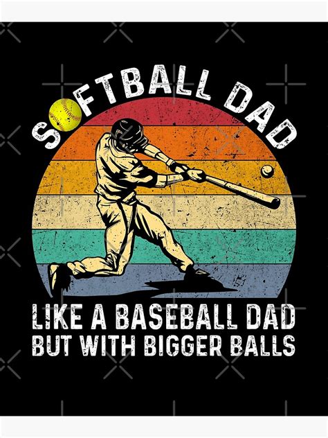 Softball Dad Like A Baseball But With Bigger Balls Funny Poster By