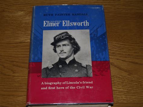 Colonel Elmer Ellsworth A Biography Of Lincolns Friend And First Hero