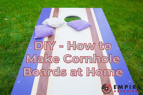 Diy Project How To Make Cornhole Boards At Home Empire Abrasives