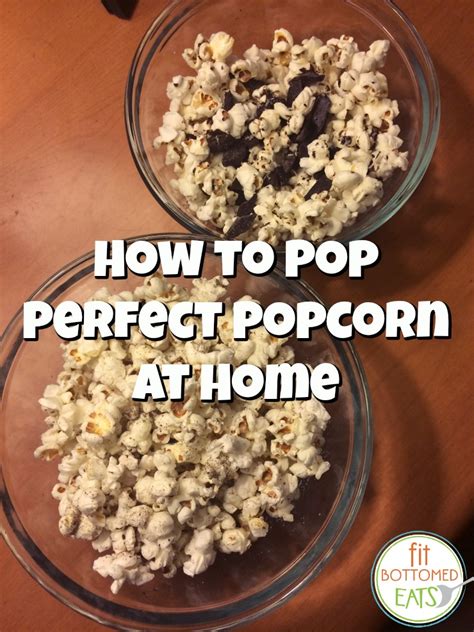 How To Pop Perfect Popcorn At Home Fit Bottomed Girls