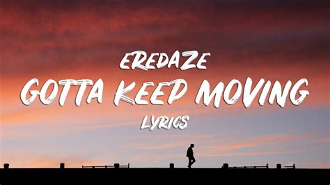 Eredaze Gotta Keep Moving Lyrics Youtube