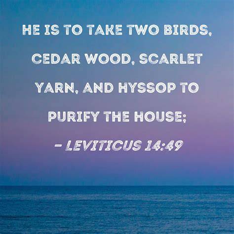 Leviticus 1449 He Is To Take Two Birds Cedar Wood Scarlet Yarn And