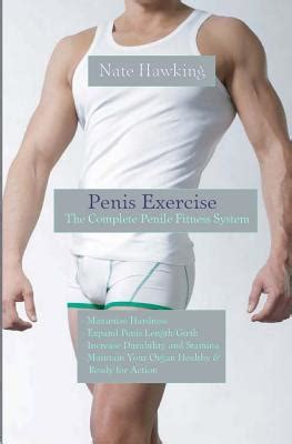 Penis Exercise The Complete Penile Fitness System By Nate Hawking Alibris