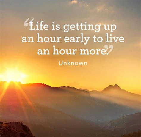 Life Is Getting Up An Hour Early To Live An Hour More Good Morning