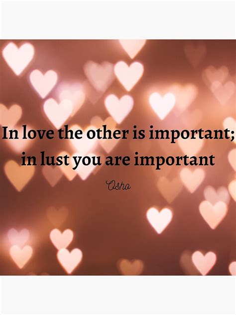 In Love The Other Is Important In Lust You Are Important Osho Quote