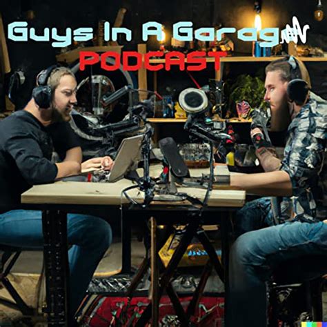 4 Guys In A Garage Dante Alexander Guys In A Garage Podcasts