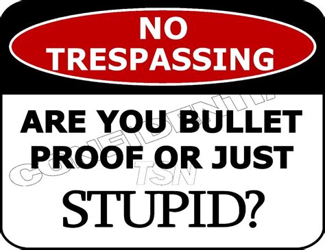 No Trespassing Are You Bulletproof Or Just Stupid Laminated Funny Sign