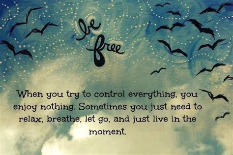 When You Try To Control Everything You Enjoy Nothing Sometimes You Just Need To Relax Breathe