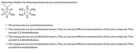 solved determine whether the following compounds are constitutional isomers h3c ch3 h2c ch3